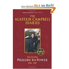 The Alastair Campbell Diaries, Volume One: Prelude to Power, 1947-1997, The Complete Edition (Campbell Diaries Uncut Vol 1)