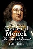The Life of General George Monck: For King and Cromwell