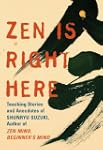 Zen Is Right Here: Teaching Stories a...