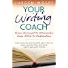 Your Writing Coach: From Concept to Character, from Pitch to Publication - Everything You Need to Know About Writing Novels, Non-fiction, New Media, Scripts and Short Stories