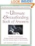 The Ultimate Breastfeeding Book of Answers : The Most Comprehensive Problem-Solution Guide to Breastfeeding from the Foremost Expert in North America