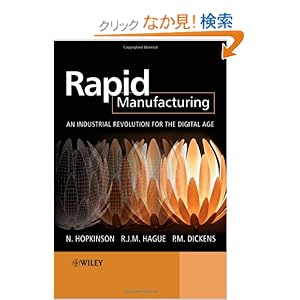 【クリックでお店のこの商品のページへ】Rapid Manufacturing: An Industrial Revolution for the Digital Age: Neil Hopkinson, Richard Hague, Philip Dickens: 洋書