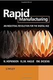 Rapid Manufacturing: An Industrial Revolution for the Digital Age