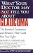What Your Doctor May Not Tell You About(TM) Glaucoma: The Essential Treatments and Advances That Could Save Your Sight