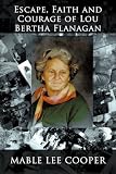 ESCAPE, FAITH AND COURAGE OF LOU BERTHA FLANAGAN