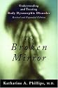The Broken Mirror: Understanding and Treating Body Dysmorphic Disorder