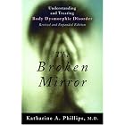 The Broken Mirror: Understanding and Treating Body Dysmorphic Disorder by Katharine A. Phillips