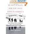 Be Not Afraid, for You Have Sons in America: How a Brooklyn Roofer Helped Lure the U.S.... by Stacy Sullivan