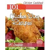 101 Chicken Wing Recipes - Chicken Wings Cookbook Optimized Fo Kindle + Bonus