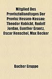 Mitglied Des Provinziallandtages Der Provinz Hessen-Nassau: Theodor Habicht, Rudolf Jordan, Gunther Grantz, Oscar Henschel, Max Becker-