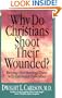Why Do Christians Shoot Their Wounded?: Helping (Not Hurting) Those with Emotional Difficulties