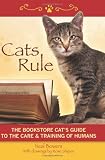 Cats Rule: The Bookstore Cat's Guide to the Care & Training of Humans