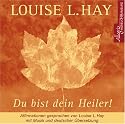 Du bist dein Heiler. CD: Affirmationen gesprochen von Louise L. Hay, mit Musik und deutscher &Uuml;bersetzung