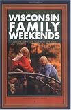 Wisconsin Family Weekends : 20 Fun Trips for You and the Kids (Family Travel)