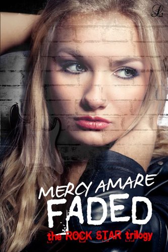 Faded (Rock Star Trilogy) by Mercy Amare