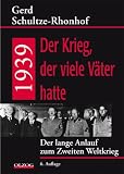 1939 - Der Krieg, der viele Väter hatte: Der lange Anlauf zum Zweiten Weltkrieg