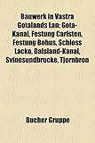 Bauwerk in Vastra Gotalands LAN: Gota-Kanal, Festung Carlsten, Festung Bohus, Schloss Lacko, Dalsland-Kanal, Svinesundbrucke, Tjornbron-