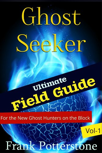 Ghost Seeker Field Guide Vol 1:The Ultimate Ghost Hunters Guide On How To Ghost Hunt For Newbies In This Field, Ghost Hunting Books That Teach You How ... Ghost Hunts (How To Ghost Hunt Field Guide)