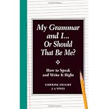 My Grammar and I Or Should That Be Me?: Old School Ways to Improve Your English ~ Caroline Taggart