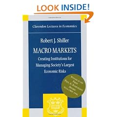 Macro Markets: Creating Institutions for Managing Society's Largest Economic Risks (Clarendon Lectures in Economics)