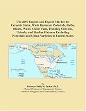 The 2007 Import and Export Market for Ceramic Sinks, Wash Basins or Pedestals, Baths, Bidets, Water Closet Pans, Flushing Cisterns, Urinals, and Similar ... and China Varieties in United States
