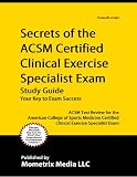 Secrets of the ACSM Certified Clinical Exercise Specialist Exam Study Guide: ACSM Test Review for the American College of Sports Medicine Certified Clinical Exercise Specialist Exam