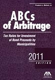 ABCs of Arbitrage: Tax Rules for Investment of Bond Proceeds by Municipalities ABCs of Arbitrage: Tax Rules for Investment of Bond Proceeds by Municipalities