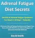 Adrenal Fatigue Diet Secrets: Eliminate Adrenal Fatigue Syndrome With Natural Adrenal Fatigue and Exhaustion Remedy Methods Adrenal Fatigue Diet Secrets: Eliminate Adrenal Fatigue Syndrome With Natural Adrenal Fatigue and Exhaustion Remedy Methods