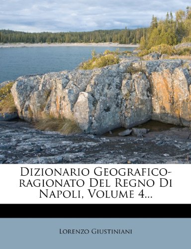 Dizionario Geografico-Ragionato del Regno Di Napoli, Volume 4... (Italian Edition)