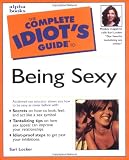 Complete Idiot's Guide to Being Sexy (Th...