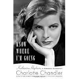 I Know Where I'm Going: Katharine Hepburn, A Personal Biography