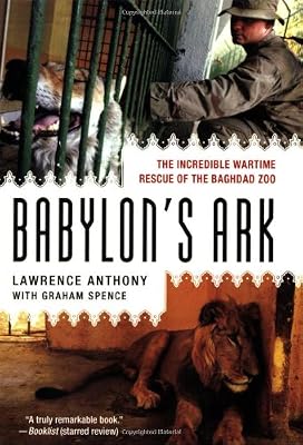 Babylon's Ark: The Incredible Wartime Rescue of the Baghdad Zoo