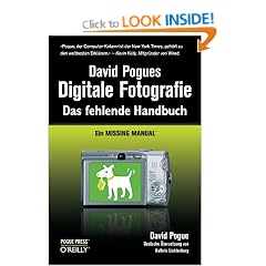 David Pogues Digitale Fotografie: Das fehlende Handbuch: Ein Missing Manual