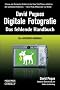 David Pogues Digitale Fotografie: Das fehlende Handbuch