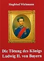 Die T&ouml;tung des K&ouml;nigs Ludwig II. von Bayern