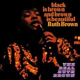 Black Is Brown and Brown Is Beautiful. The Real Ruth Brown