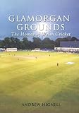 Glamorgan grounds : the homes of Welsh cricket