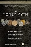 The money myth : a classic introduction to the modern world of finance and investing