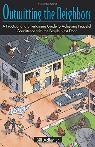 outwitting the neighbors a practical and entertaining guide to achieving peaceful coexistence with the people