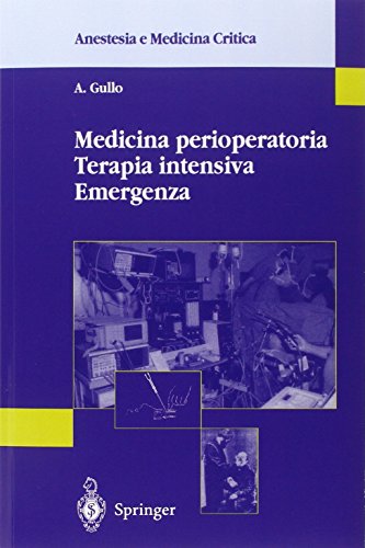Medicina perioperatoria Terapia intensiva Emergenza (Anestesia e Medicina Critica) (Italian Edition)