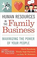 Human Resources in the Family Business: Maximizing the Power of Your People (A Family Business Publication)