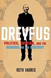 Dreyfus: Politics, Emotion, and the Scandal of the Century