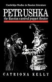 Petrushka: The Russian Carnival Puppet Theatre (Cambridge Studies in Russian Literature)
