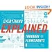 Everything Explained Through Flowcharts: All of Life's Mysteries Unraveled, Including Tips for World Domination, Which Religion Offers the Best ... the Secret Recipe for Gettin' Laid Lemonade
