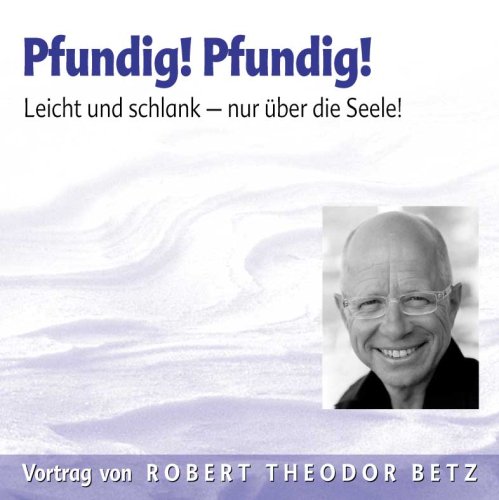 Pfundig! Pfundig!. Leicht und schlank - nur über die Seele by Robert T. Betz