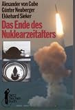 Das Ende des Nuklearzeitalters - Alexander von Cube, G&uuml;nter Neuberger, Ekkehard Sieker