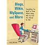 Blogs, Wikis, MySpace, & More: Everything You Want To Know About Using Web 2.0 but Are Afraid to Ask