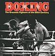 Boxing: The Greatest Fighters of the 20th Century: A complete guide to the top names in boxing, shown in over 200 dynamic photographs