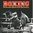Boxing: The Greatest Fighters of the 20th Century: A complete guide to the top names in boxing, shown in over 200 dynamic photographs