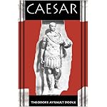 Caesar: A History of the Art of War Among the Romans Down to the End of the Roman Empire, With a Detailed Account of the Campaigns of Caius Julius Caesar book cover
